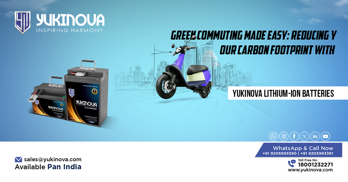 Green Commuting Made Easy: Reducing Your Carbon Footprint with Yukinova Lithium-Ion Batteries